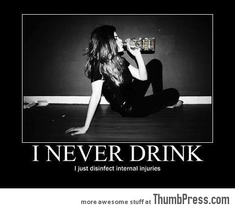 I NEVER DRINK.