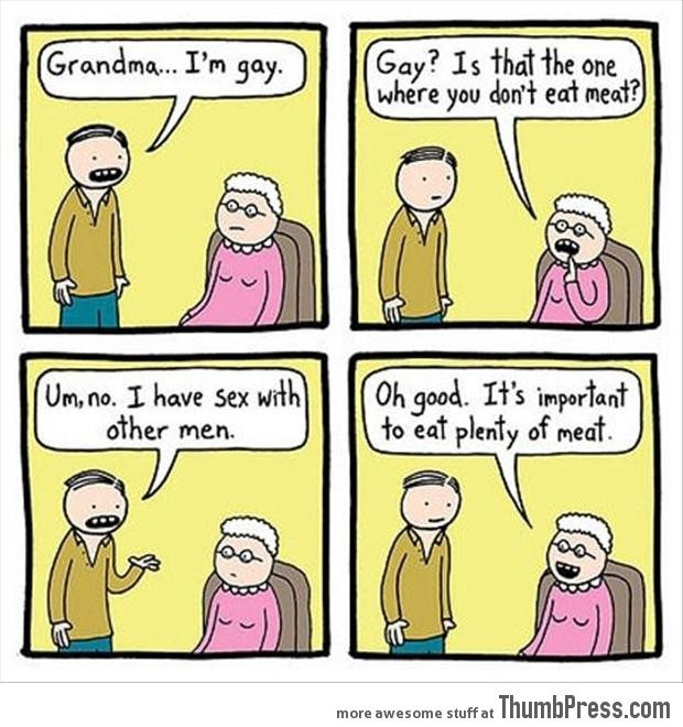 Grandma... I'm gay.
