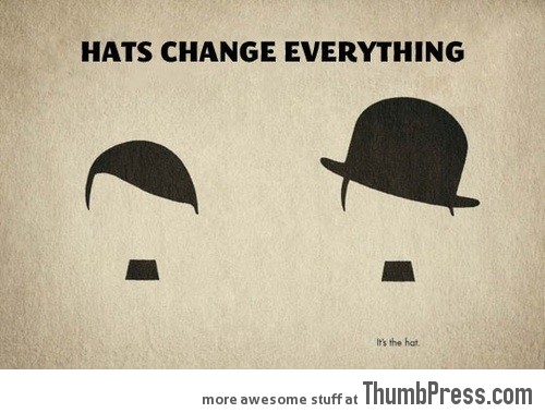 HATS CHANGE EVERYTHING.