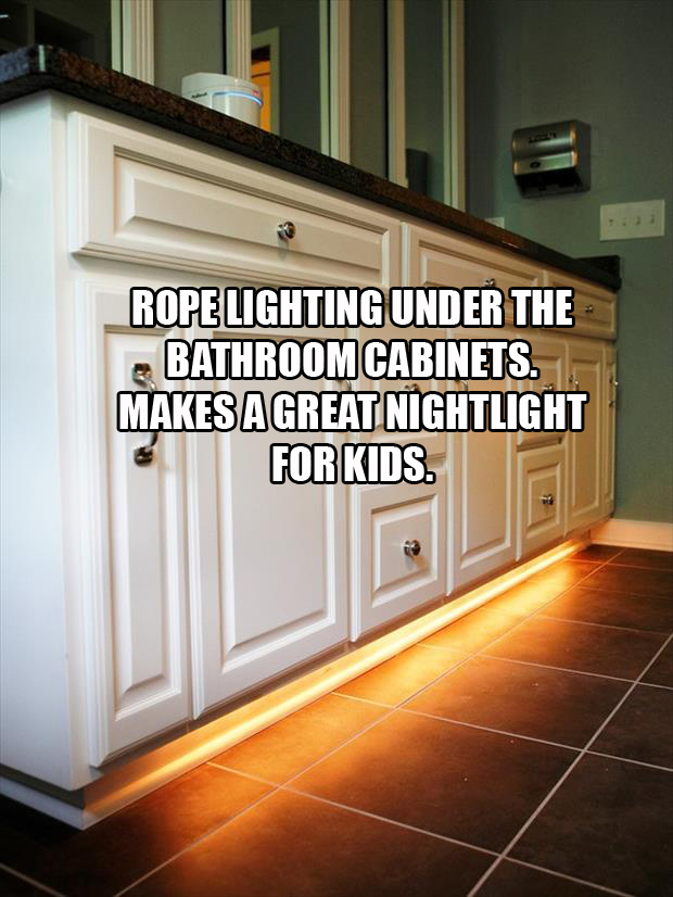 Put a rope light under the bathroom counter for kids at night