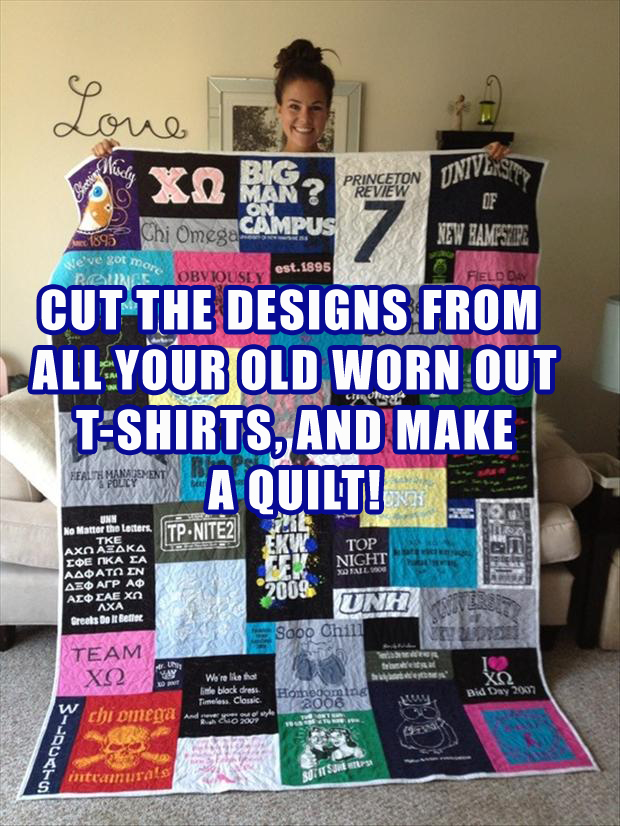 Take old tshirts and make a quilt out of them