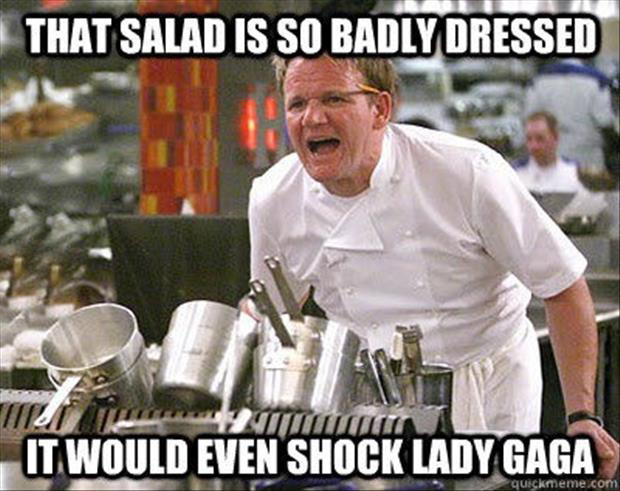 That salad is badly dressed