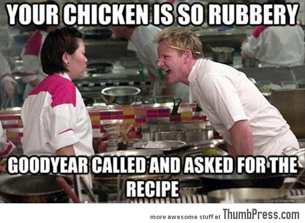 Your chicken is so rubbery