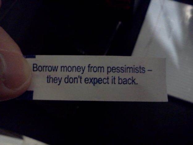 Borrow money from pessimists...