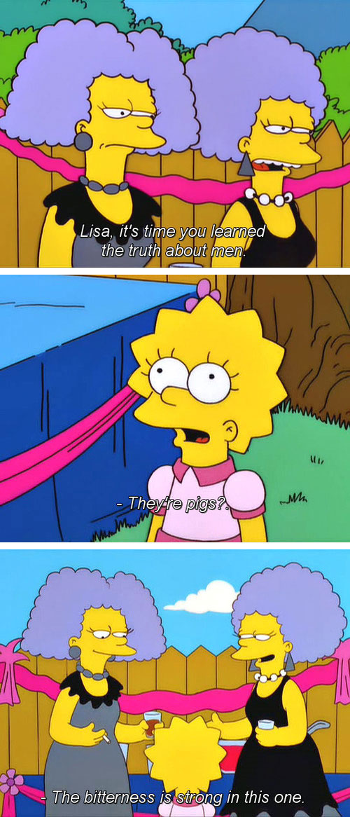 Lisa, it's time you learned the truth about men.