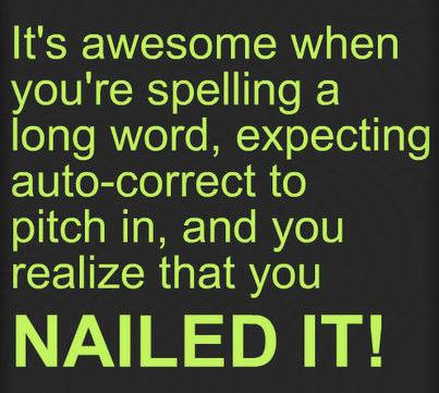 It's awesome when you're spelling a long word...