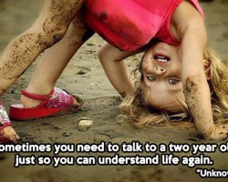 Talk to a two year old…