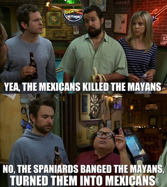 Mayans and Mexicans…