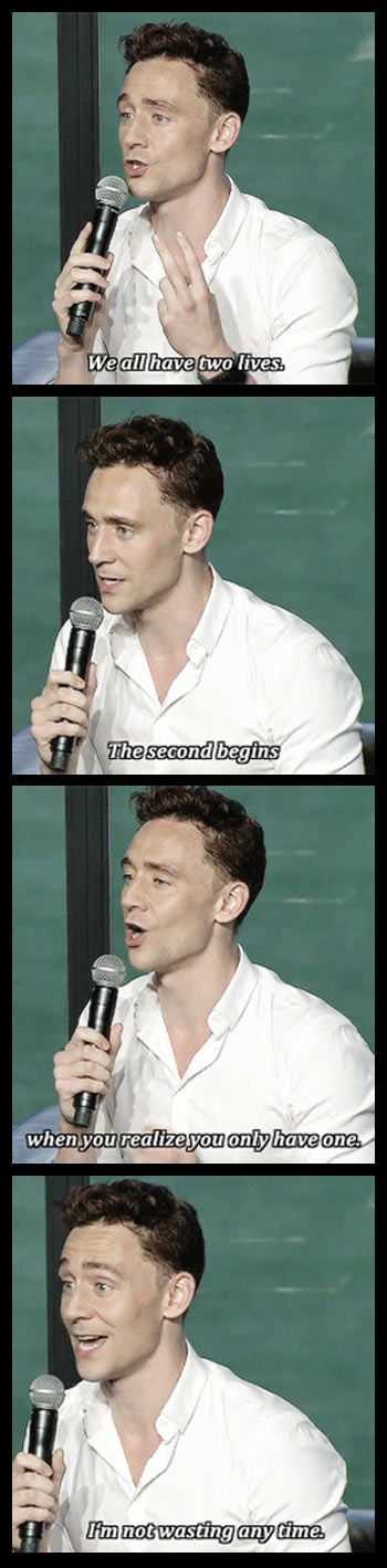 Tom Hiddleston knows what life is all about…