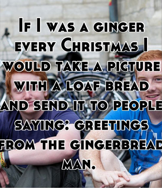 If I was a ginger…