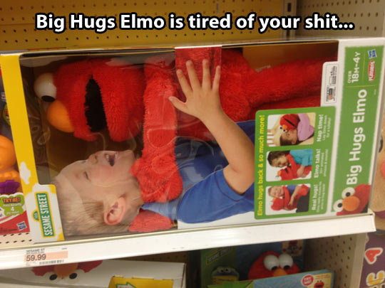 Big Hugs Elmo has had it…