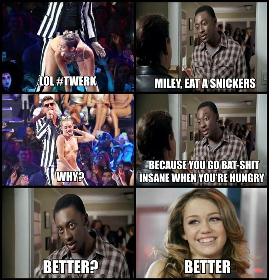 Eat a Snickers, Miley…