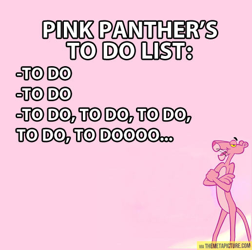 Pink Panther’s to do list…