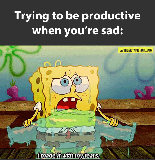 Attempting to be productive when sad…