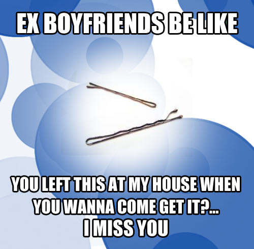 Ex-boyfriends be like…