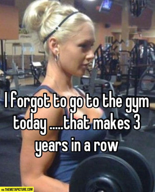 I forgot to go to the gym…