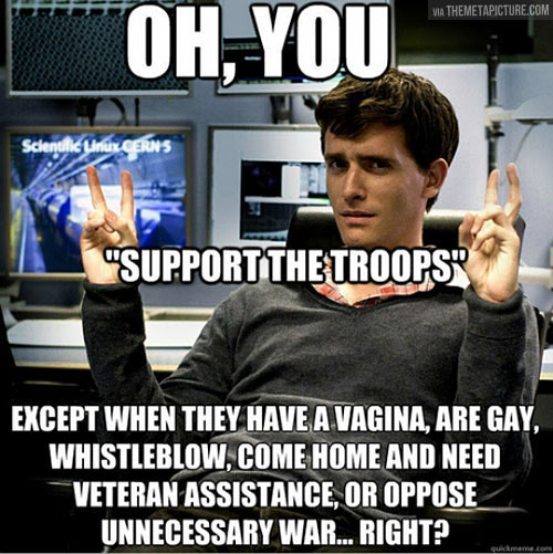 Oh, so you support the troops…
