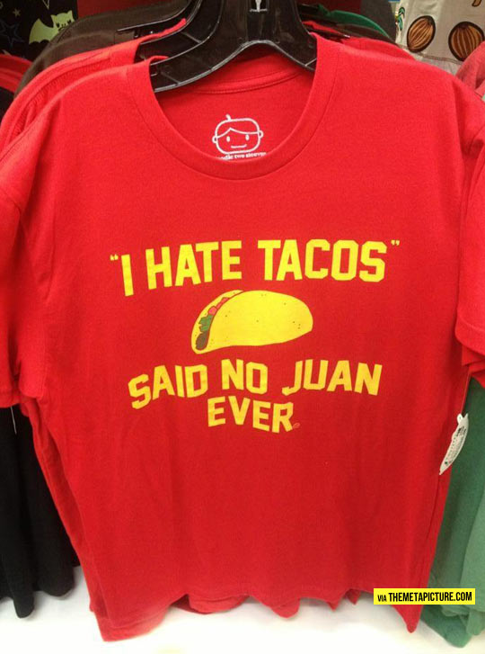 I hate tacos…