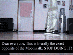 Now you know how to moonwalk...