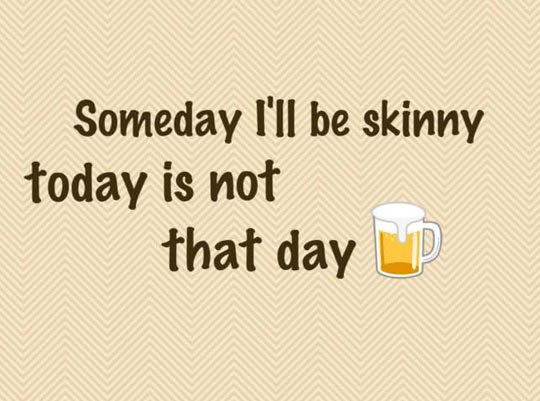 Someday I’ll be skinny…