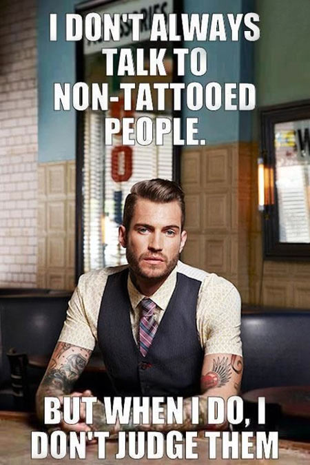 Tattooed people don’t judge…