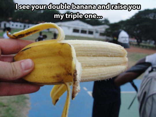 Triple banana…