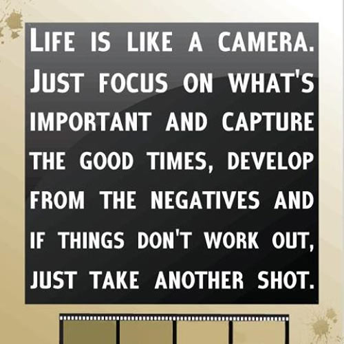 Life is like a camera…
