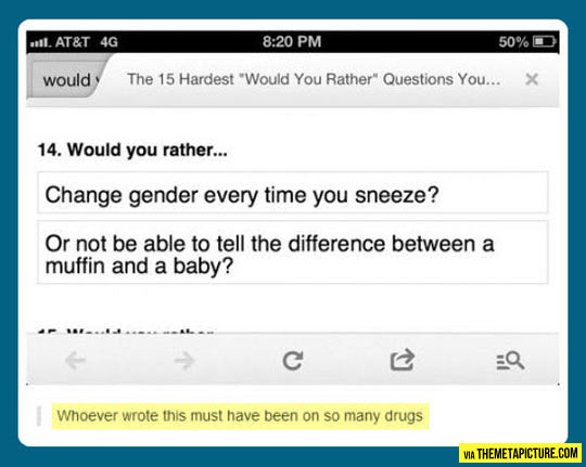 The hardest ‘Would you rather’ question…