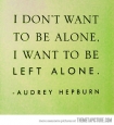 I don’t want to be alone…
