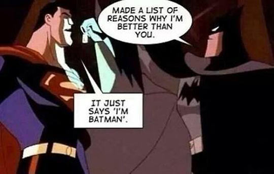 That’s why Batman is the best…