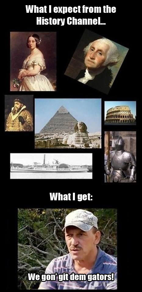 The History Channel nowadays…