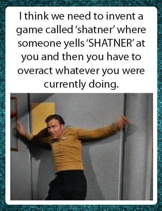 Acting like Shatner…