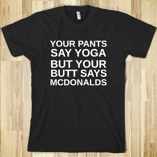 Your pants say yoga…