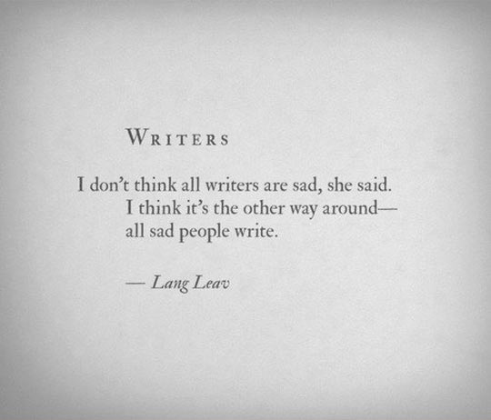 Writers and sadness…