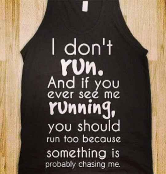 If you see me running…