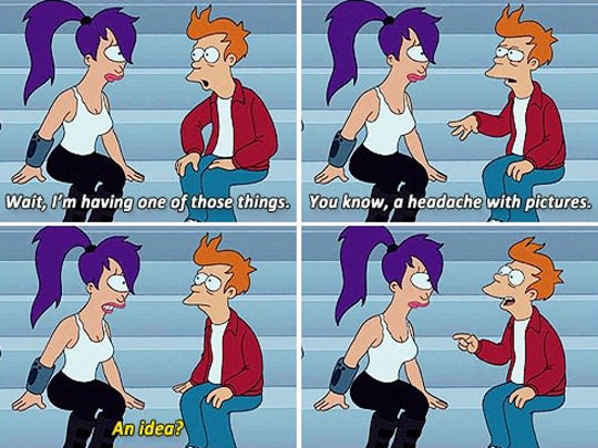 And Fry, you’ve got that brain thing…
