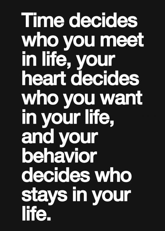 Time decides who you meet in life…