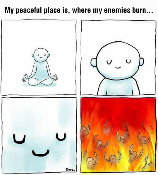 My Peaceful Place Is, Where My Enemies Burn