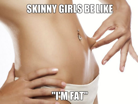 Skinny Girls Problems