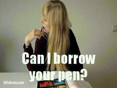 Can I Borrow A Pen? Yeah, Sure