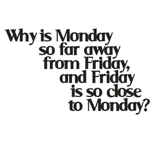 Monday Is So Far Away