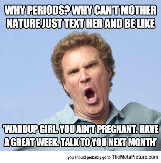 Seriously Periods, Why?