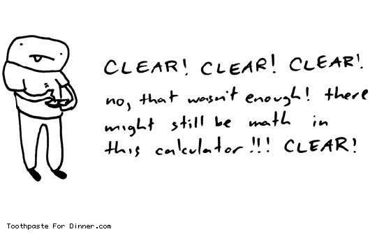 Every Time I Clear A Calculator
