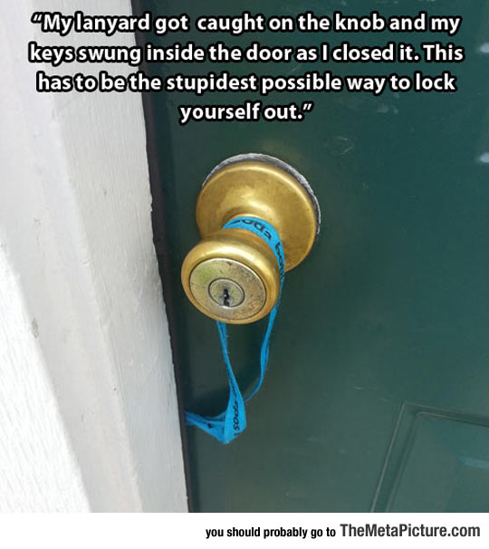 Probably The Dumbest Way To Lock Yourself Out