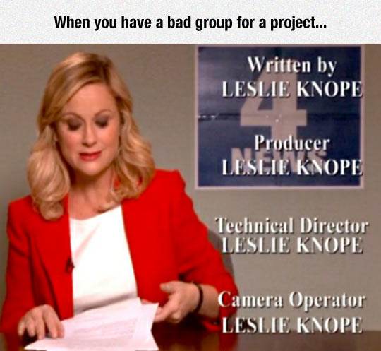 Pretty Much Every Group Project I
