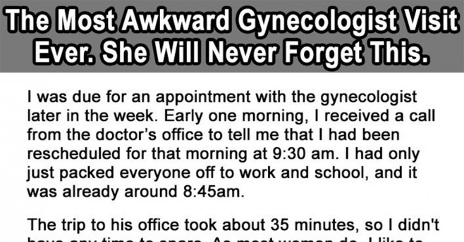 The Most Awkward Gynecologist Visit Ever. She Will Never 