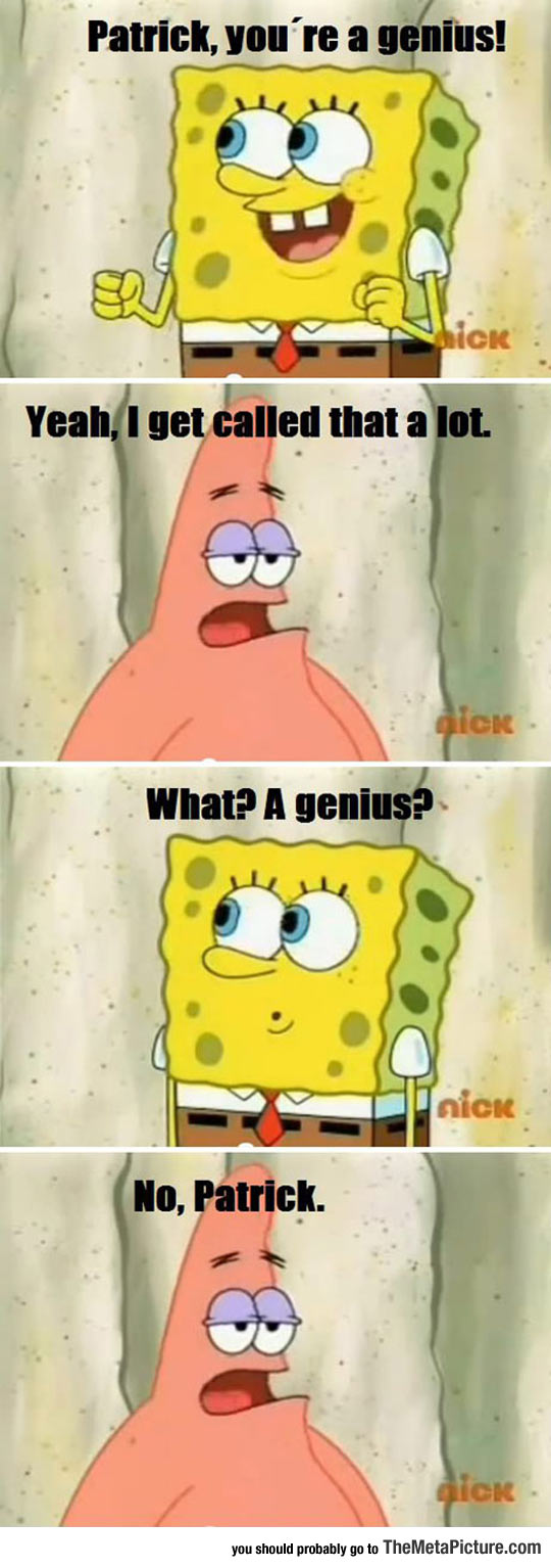 Patrick, You’re A Genius